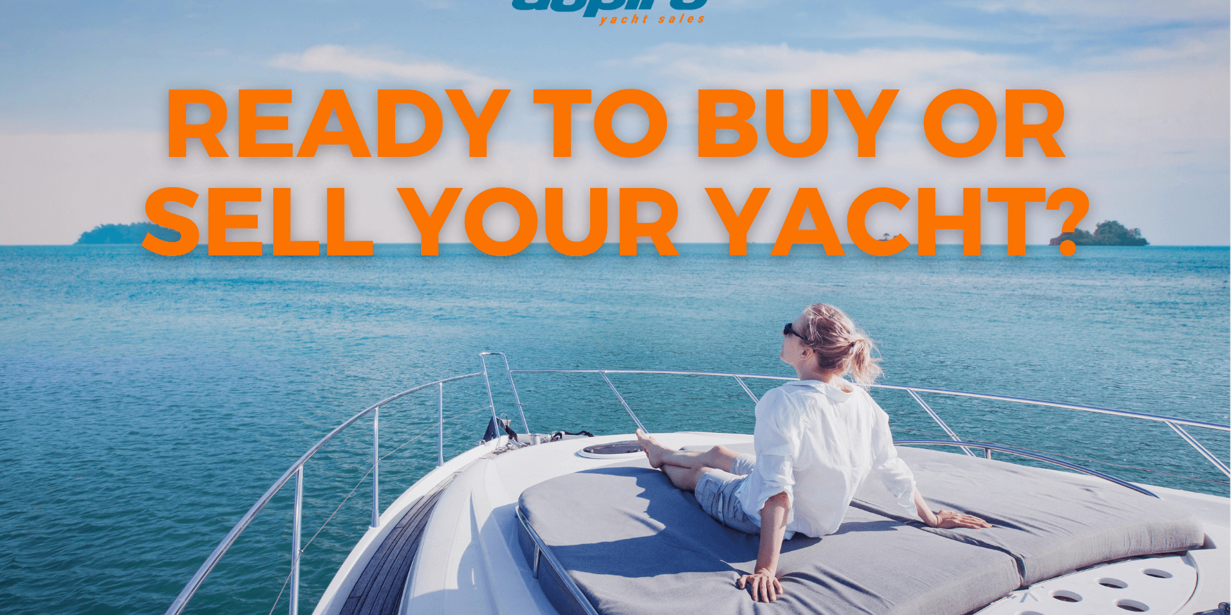 Ready to Buy or Sell Your Yacht? Ready to Buy or Sell Your Yacht?